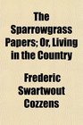 The Sparrowgrass Papers Or Living in the Country