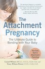 The Attachment Pregnancy The Ultimate Guide to Bonding with Your Baby