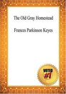 The Old Gray Homestead  Frances Parkinson Keyes