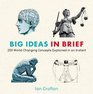 Big Ideas in Brief: 200 World-Changing Concepts Explained In An Instant (Knowledge in a Flash)