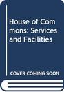The House of Commons Services and facilities