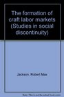 The formation of craft labor markets