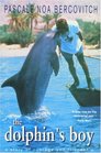 The Dolphin's Boy A Story of Courage and Friendship