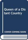Queen of a Distant Country