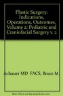 Plastic Surgery Indications Operations and Outcomes Volume 2 Craniomaxillofa Cleft and Pediatric Surgery