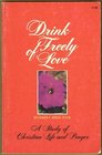 Drink Freely of Love