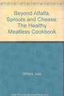 Beyond Alfalfa Sprouts & Cheese: The Healthy Meatless Cookbook