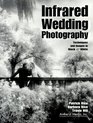 Infrared Wedding Photography  Techniques and Images in Black  White