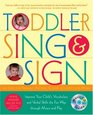 Toddler Sing and Sign Improve Your Child's Vocabulary and Verbal Skills the Fun Way  Through Music and Play