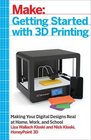 Make Getting Started with 3D Printing Making Your Digital Designs Tangible at Home Work or School