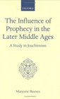 The Influence of Prophecy in the Later Middle Ages A Study in Joachimism