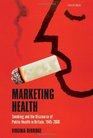 Marketing Health Smoking and the Discourse of Public Health in Britain 19452000