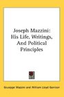 Joseph Mazzini His Life Writings And Political Principles