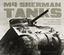 M4 Sherman Tanks The Illustrated History of America's Most Iconic Fighting Vehicles