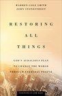 Restoring All Things God's Audacious Plan to Change the World through Everyday People