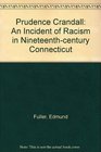 Prudence Crandall An incident of racism in nineteenthcentury Connecticut