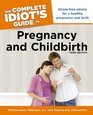 The Complete Idiot's Guide to Pregnancy and Childbirth 3rd Edition