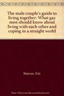 The male couple's guide to living together What gay men should know about living with each other and coping in a straight world
