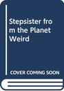 Stepsister from the Planet Weird