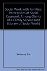 Social Work with Families Perceptions of Social Casework Among Clients of a Family Service Unit