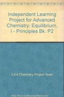 Independent Learning Project for Advanced Chemistry Equilibrium I  Principles Bk P2