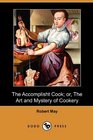 The Accomplisht Cook or The Art and Mystery of Cookery