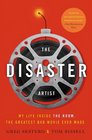 The Disaster Artist My Life Inside The Room the Greatest Bad Movie Ever Made