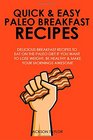 Quick and Easy Paleo Breakfast Recipes Delicious Breakfast Recipes to Eat on the Paleo Diet If You Want to Lose Weight Be Healthy and Make Your Mornings Awesome