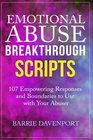 Emotional Abuse Breakthrough Scripts: 107 Empowering Responses and Boundaries To Use With Your Abuser