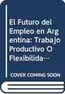 El Futuro Del Empleo En La ArgentinaTrabajo Prod 1AEd