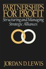 PARTNERSHIPS FOR PROFIT  STRUCTURING AND MANAGING STRATEGIC ALLIANCES