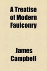 A Treatise of Modern Faulconry