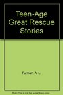 TeenAge Great Rescue Stories