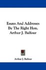 Essays And Addresses By The Right Hon Arthur J Balfour