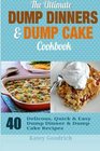 The Ultimate Dump Dinners  Dump Cake Cookbook 40 Delicious Quick  Easy Dump Dinner  Dump Cake Recipes