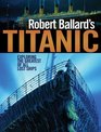 Robert Ballard's Titanic Exploring the Greatest of All Lost Ships