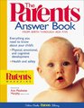 The Parents Answer Book Everything You Need to Know About Your Child's Physical Emotional and Cognitive Development Health and Safety