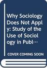Why Sociology Does Not Apply Study of the Use of Sociology in Public Policy