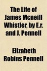 The Life of James Mcneill Whistler by Er and J Pennell