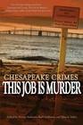 Chesapeake Crimes This Job Is Murder
