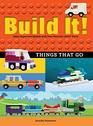 Build It Things That Go Make Supercool Models with Your Favorite LEGO Parts