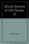 Ghost Stories of Old Texas III