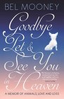 Goodbye Pet  See You In Heaven A Memoir of Animals Love and Loss