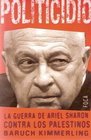 Politicidio La Guerra De Ariel Sharon Contra Los Palestinos