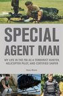 Special Agent Man My Life in the FBI as a Terrorist Hunter Helicopter Pilot and Certified Sniper
