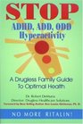 Stop ADHD ADD ODD Hyperactivity A Drugless Guide to Optimal Family Health