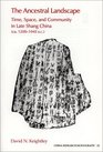 The Ancestral Landscape Time Space and Community in Late Shang China Ca 12001045 BC