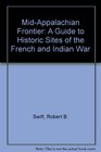 MidAppalachian Frontier A Guide to Historic Sites of the French and Indian War