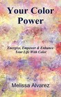 Your Color Power Energize Empower  Enhance Your Life With Color