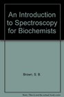 Introduction to Spectroscopy for Biochemists